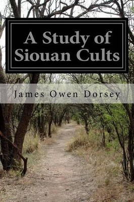 A Study of Siouan Cults by James Owen Dorsey (English) Paperback Book