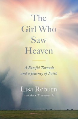 Girl Who Saw Heaven : A Fateful Tornado and a Journey of Faith, Hardcover by ...