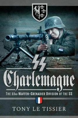 SS Charlemagne: The 33rd Waffen-Grenadier Division of the SS [Paperback]