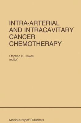 Intra-Arterial and Intracavitary Cancer Chemotherapy: Proceedings of the Confere