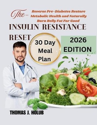 The Insulin Resistance Reset: Reverse Pre-Diabetes Restore Metabolic Health and 