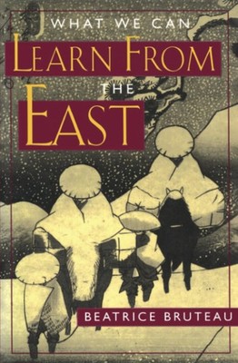 What We Can Learn From the East - Bruteau, Beatrice - Acceptable - See condi...