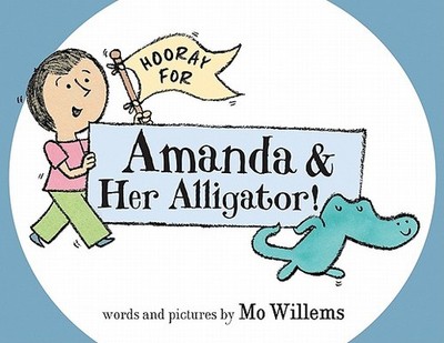 Hooray for Amanda & Her Alligator! by Willems, Mo