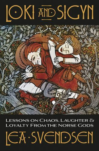 Loki and Sigyn : Lessons on Chaos, Laughter and Loyalty from the Norse Gods ...