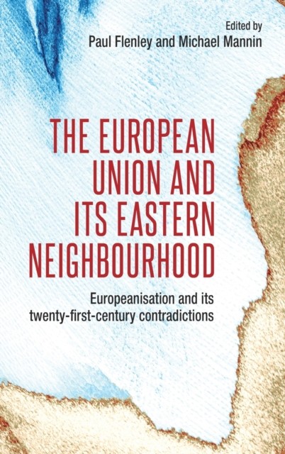 The European Union and Its Eastern Neighbourhood by B01 (Hardback Book)