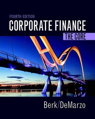 Corporate Finance: The Core (Berk, DeMarzo & Harford, The Corporate Finance ...