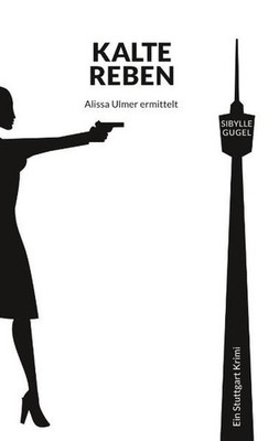 Kalte Reben: Alissa Ulmer ermittelt Gugel, Sibylle: