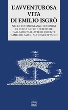 Libro Nuovo - Emilio Isgrò - L' Avventurosa Vita Di Emilio Isgro. Nelle Testimon