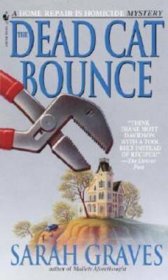 The Dead Cat Bounce: A Home Repair is Homicide Mystery By Graves, Sarah - GOOD