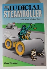 The Judicial Steamroller : From Arrest Through Prison Camp by Chas Edward OOP