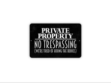 Private Property No Trespassing We re Tired of Hiding the Bodies Sign Funny