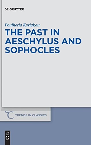 The Past in Aeschylus and Sophocles (Trends in . Kyriakou<|