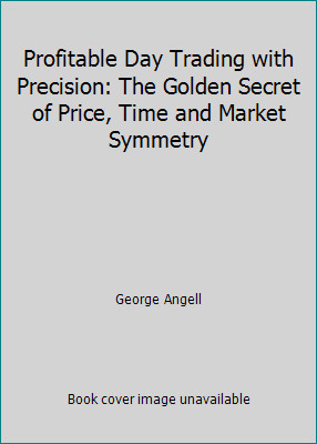 Profitable Day Trading with Precision: The Golden Secret of Price, Time and...