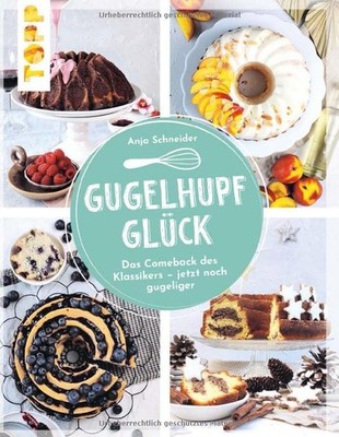 Anja Schneider Gugelhupfglück. Das Comeback des Klassiker (Hardback) (UK IMPORT)