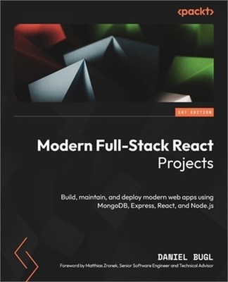 Modern Full-Stack React Projects: Build, maintain, and deploy modern web apps us