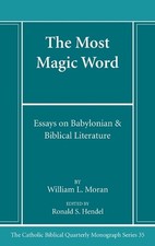 The Most Magic Word: Essays on Babylonian & Biblical Literature by William L. Mo