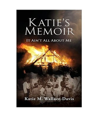 Katie's Memoir: It Ain't All About Me: It Ain't All About Me, Wallace-Davis, Kat