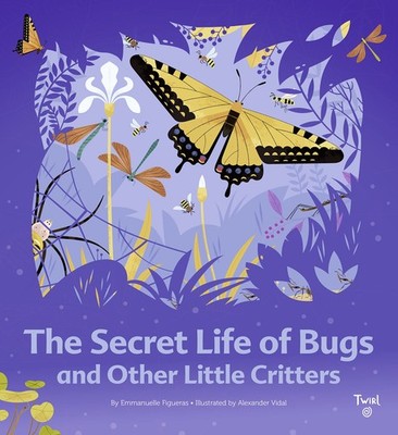 The Secret Life of Bugs (TW The Secret Life, 1) - hardcover Figueras, Emmanu...