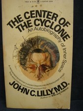 The Center of the Cyclone: An Autobiography of Inner Space by John C. Lilly ...