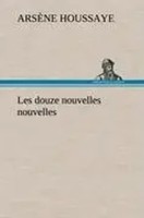ArsèNe Houssaye | Les Douze Nouvelles Nouvelles | Buch | FranzöSisch (2012)