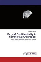 Negesse Asnake | Duty Of Confidentiality In Commercial Arbitration: | Buch