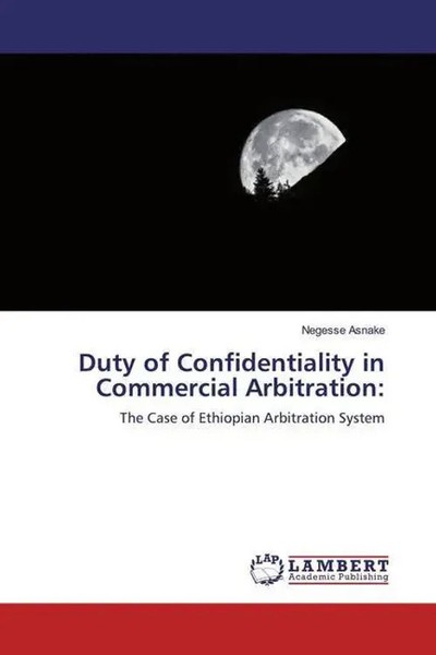 Negesse Asnake | Duty Of Confidentiality In Commercial Arbitration: | Buch-image