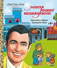 MISTER ROGERS' NEIGHBORHOOD: HENRIETTA MEETS SOMEONE NEW By Fred Rogers & Golden