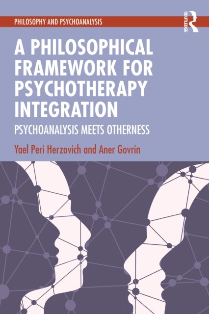 A Philosophical Framework for Psychotherapy Integration by Aner Govrin