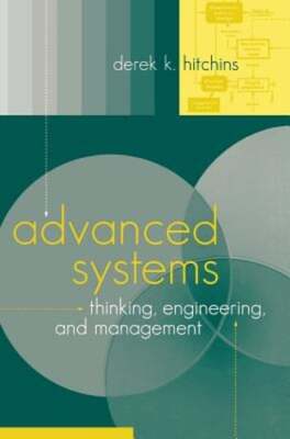 Advanced Systems Thinking, Engineering, and Management by Derek K Hitchins: Used