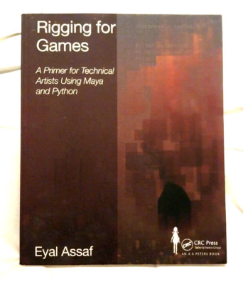 Rigging for Games: A Primer for Technical Artists Using Maya and Python