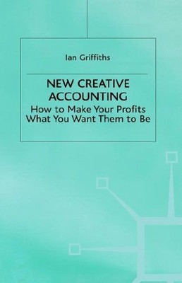 New Creative Accounting: How to Make Your Profits What You Want Them to Be (Palg