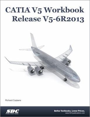 CATIA V5 Workbook Release V5-6 R2013 by Cozzens, Richard