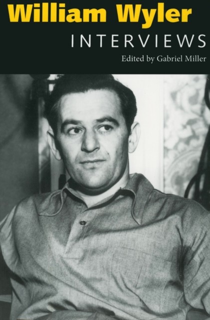 William Wyler: Interviews by Gabriel Miller PAPERBACK 9781604732986