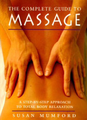 The Complete Guide to Massage: A Step-by-Step Approach to Total Bod - VERY GOOD