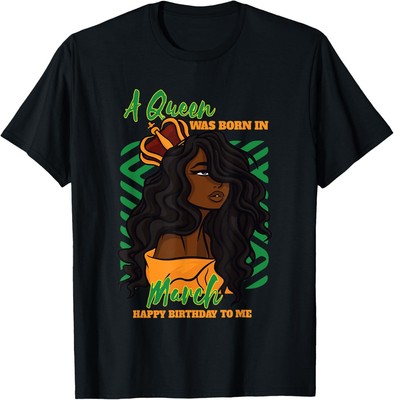 A Queen Was Born In March Happy Birthday To Me T-Shirt Hoodie