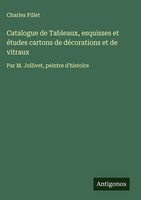 Charles Pillet | Catalogue De Tableaux, Esquisses Et éTudes Cartons De...