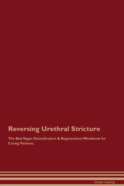 Global Healing | Reversing Urethral Stricture The Raw Vegan Detoxification &...-image