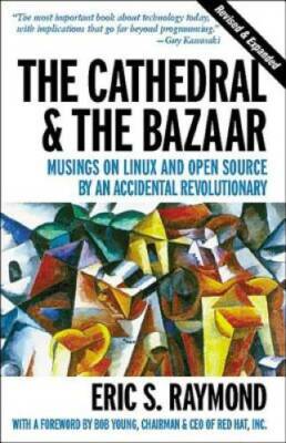 The Cathedral & the Bazaar: Musings on Linux and Open Source by an Accide - GOOD