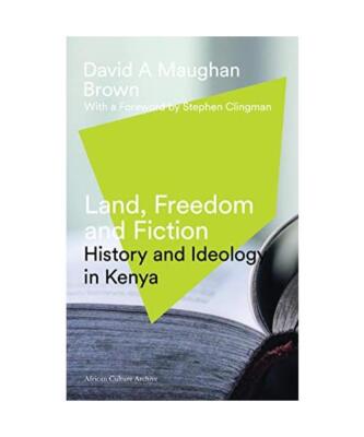Land, Freedom and Fiction: History and Ideology in Kenya, David Maughan-Brown