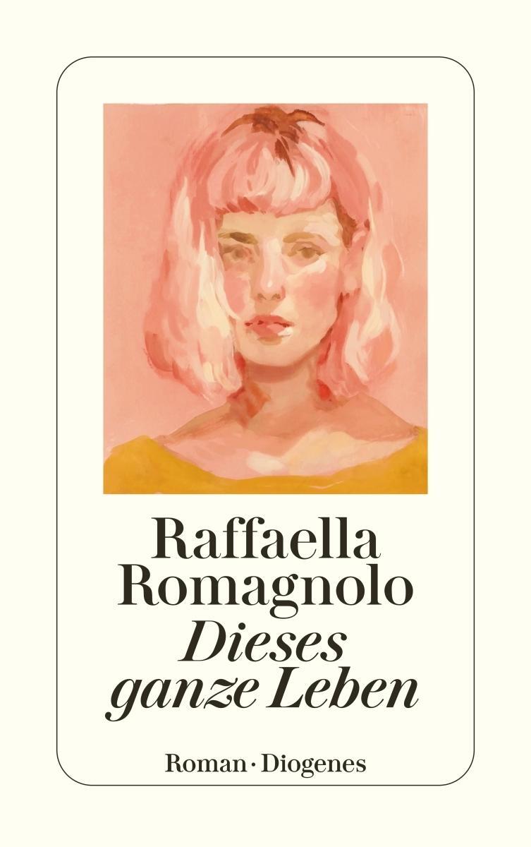 Thumbnail - Raffaella Romagnolo / Dieses Ganze Leben / 9783257246421