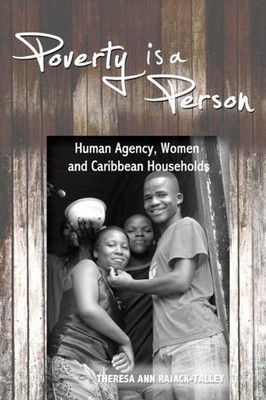 Poverty Is A Person: Human Agency, Women And Caribbean Households