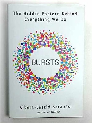 Bursts: The Hidden Pattern - Hardcover, by Barabasi Albert-Laszlo - Very Good u