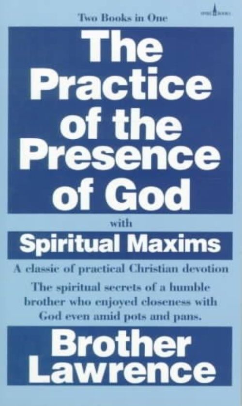 The Practice of the Presence of God with Spiritual Maxims by Brother Lawrence...