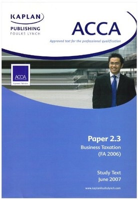 ACCA Paper 2.3 FA 06 Business Taxation: Study Text,Kaplan Publis