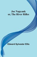 Edward Sylvester Ellis | Joe Napyank; Or, The River Rifles | Taschenbuch (2022)