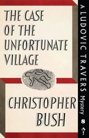 The Case Of The Unfortunate Village A Ludovic Travers Mystery Christopher Bush