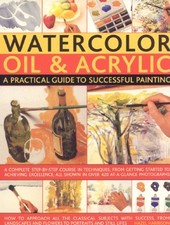 Watercolour, Oil and Acrylic: A Practical Guide t... by Hazel Harrison Paperback