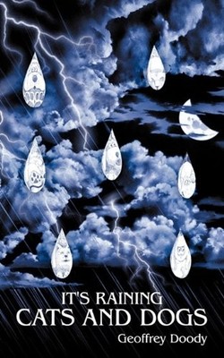 It's Raining Cats and Dogs By Geoffrey Doody