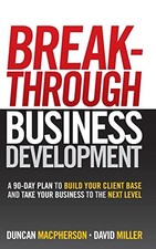 Breakthrough Business Development: A 90 Day Pl... by MacPherson, Duncan Hardback