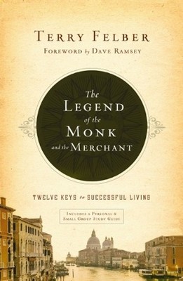 The Legend of the Monk and the Merchant: Twelve Keys to Successful Living by Ter